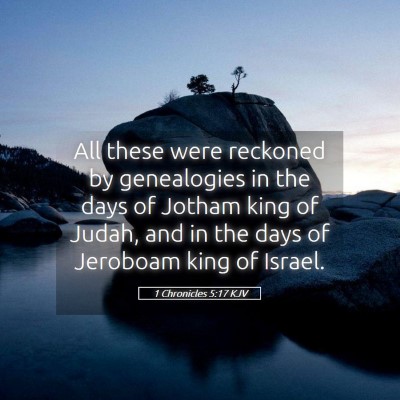 Picture 05 - 1 Chronicles 5:17 KJV - All these were reckoned by genealogies in the - Bible Verse Picture