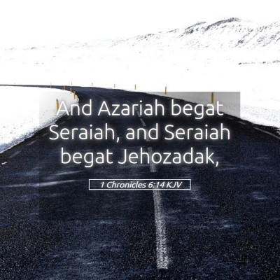 Picture 05 - 1 Chronicles 6:14 KJV - And Azariah begat Seraiah, and Seraiah begat - Bible Verse Picture