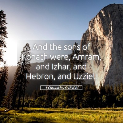 Picture 05 - 1 Chronicles 6:18 KJV - And the sons of Kohath were, Amram, and Izhar, - Bible Verse Picture