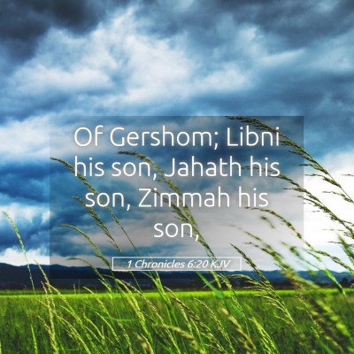 Picture 05 - 1 Chronicles 6:20 KJV - Of Gershom; Libni his son, Jahath his son, Zimmah - Bible Verse Picture
