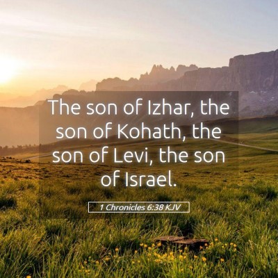 Picture 05 - 1 Chronicles 6:38 KJV - The son of Izhar, the son of Kohath, the son of - Bible Verse Picture