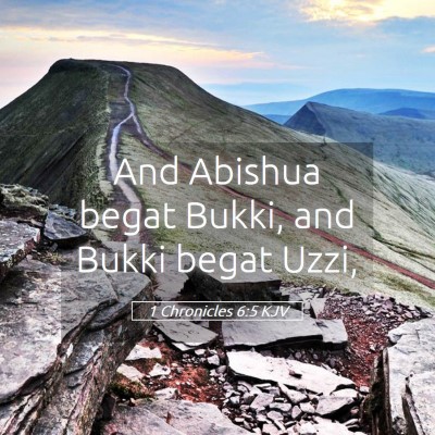 Picture 05 - 1 Chronicles 6:5 KJV - And Abishua begat Bukki, and Bukki begat - Bible Verse Picture