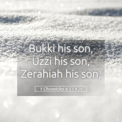 Picture 05 - 1 Chronicles 6:51 KJV - Bukki his son, Uzzi his son, Zerahiah his - Bible Verse Picture