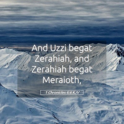 Picture 05 - 1 Chronicles 6:6 KJV - And Uzzi begat Zerahiah, and Zerahiah begat - Bible Verse Picture