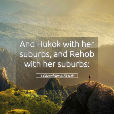 Picture 05 - 1 Chronicles 6:75 KJV - And Hukok with her suburbs, and Rehob with her - Bible Verse Picture