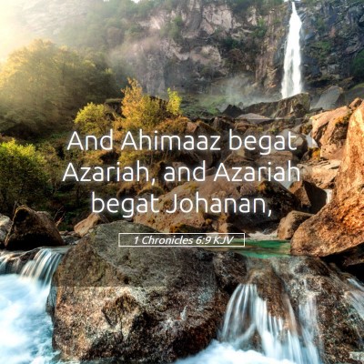 Picture 05 - 1 Chronicles 6:9 KJV - And Ahimaaz begat Azariah, and Azariah begat - Bible Verse Picture