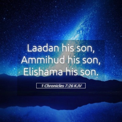 Picture 05 - 1 Chronicles 7:26 KJV - Laadan his son, Ammihud his son, Elishama his - Bible Verse Picture