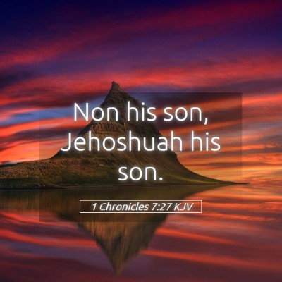 Picture 05 - 1 Chronicles 7:27 KJV - Non his son, Jehoshuah his - Bible Verse Picture