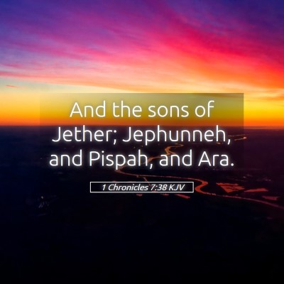 Picture 05 - 1 Chronicles 7:38 KJV - And the sons of Jether; Jephunneh, and Pispah, - Bible Verse Picture