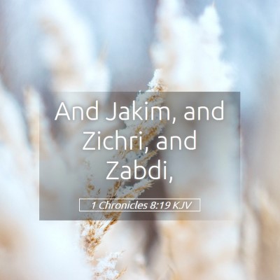 Picture 05 - 1 Chronicles 8:19 KJV - And Jakim, and Zichri, and - Bible Verse Picture