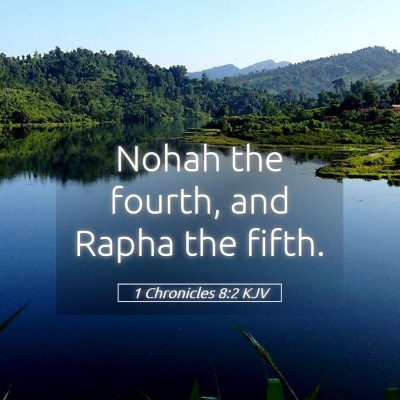 Picture 05 - 1 Chronicles 8:2 KJV - Nohah the fourth, and Rapha the - Bible Verse Picture
