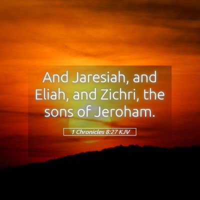 Picture 05 - 1 Chronicles 8:27 KJV - And Jaresiah, and Eliah, and Zichri, the sons of - Bible Verse Picture