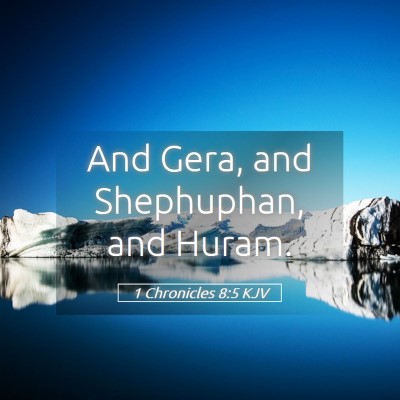 Picture 05 - 1 Chronicles 8:5 KJV - And Gera, and Shephuphan, and - Bible Verse Picture