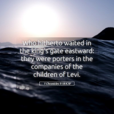 Picture 05 - 1 Chronicles 9:18 KJV - Who hitherto waited in the king's gate eastward: - Bible Verse Picture