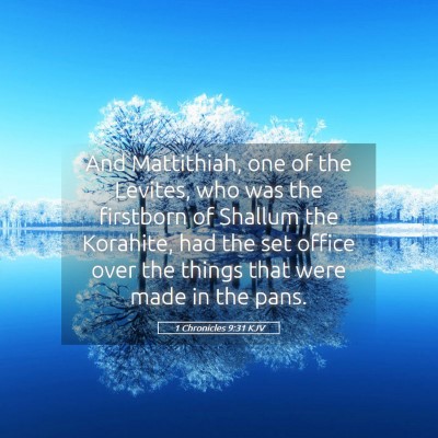 Picture 05 - 1 Chronicles 9:31 KJV - And Mattithiah, one of the Levites, who was the - Bible Verse Picture
