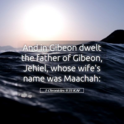 Picture 05 - 1 Chronicles 9:35 KJV - And in Gibeon dwelt the father of Gibeon, Jehiel, - Bible Verse Picture