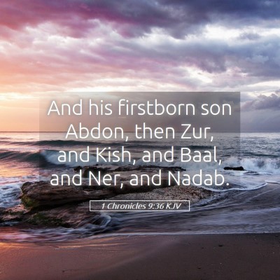 Picture 05 - 1 Chronicles 9:36 KJV - And his firstborn son Abdon, then Zur, and Kish, - Bible Verse Picture