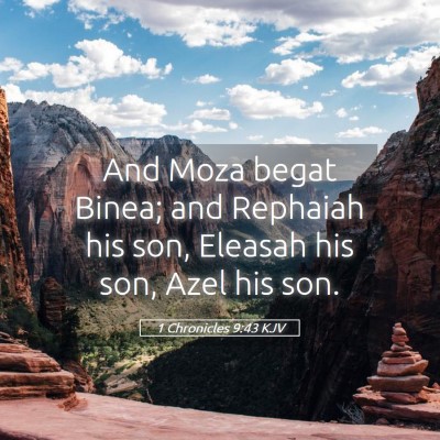 Picture 05 - 1 Chronicles 9:43 KJV - And Moza begat Binea; and Rephaiah his son, - Bible Verse Picture