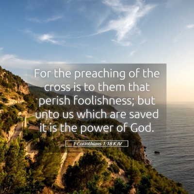 Picture 05 - 1 Corinthians 1:18 KJV - For the preaching of the cross is to them that - Bible Verse Picture