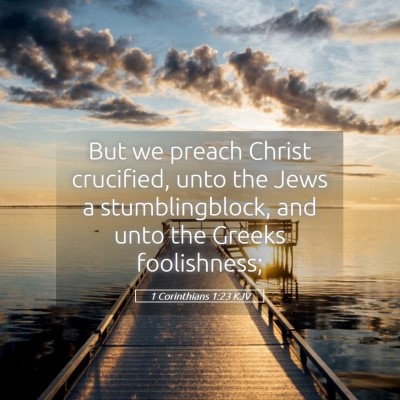 Picture 05 - 1 Corinthians 1:23 KJV - But we preach Christ crucified, unto the Jews a - Bible Verse Picture