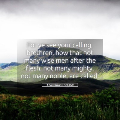 Picture 05 - 1 Corinthians 1:26 KJV - For ye see your calling, brethren, how that not - Bible Verse Picture