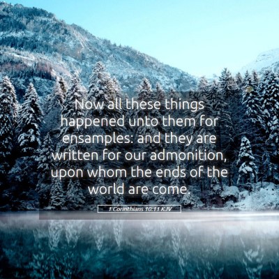 Picture 05 - 1 Corinthians 10:11 KJV - Now all these things happened unto them for - Bible Verse Picture