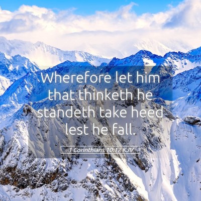 Picture 05 - 1 Corinthians 10:12 KJV - Wherefore let him that thinketh he standeth take - Bible Verse Picture
