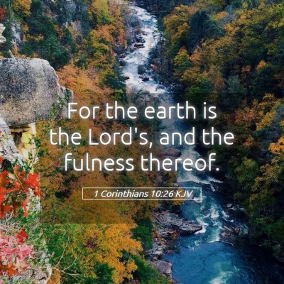 Picture 05 - 1 Corinthians 10:26 KJV - For the earth is the Lord's, and the fulness - Bible Verse Picture