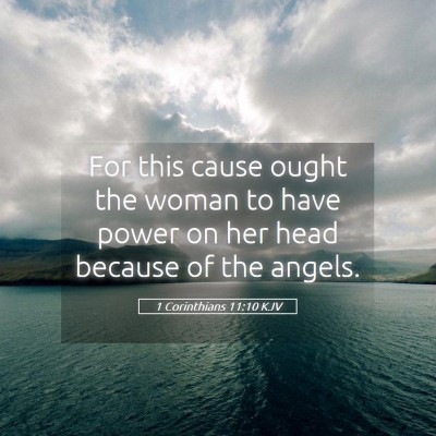 Picture 05 - 1 Corinthians 11:10 KJV - For this cause ought the woman to have power on - Bible Verse Picture