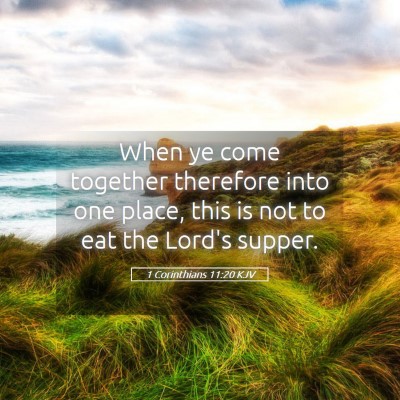 Picture 05 - 1 Corinthians 11:20 KJV - When ye come together therefore into one place, - Bible Verse Picture