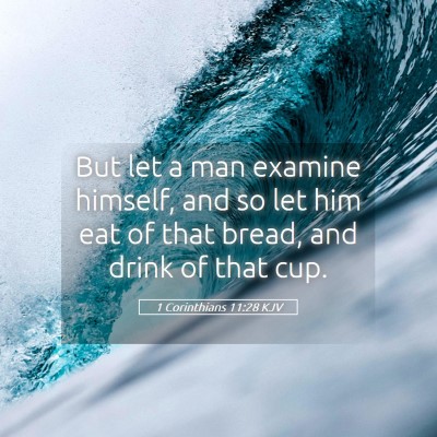 Picture 05 - 1 Corinthians 11:28 KJV - But let a man examine himself, and so let him eat - Bible Verse Picture
