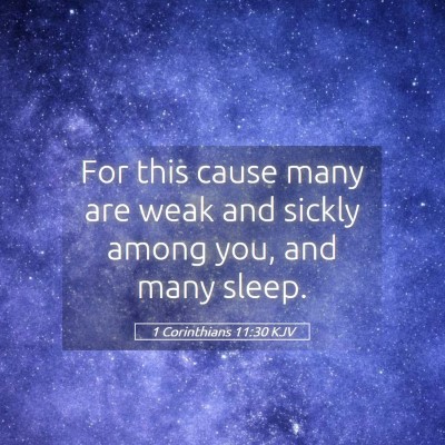 Picture 05 - 1 Corinthians 11:30 KJV - For this cause many are weak and sickly among - Bible Verse Picture