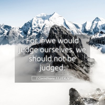 Picture 05 - 1 Corinthians 11:31 KJV - For if we would judge ourselves, we should not be - Bible Verse Picture