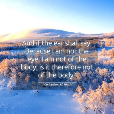 Picture 05 - 1 Corinthians 12:16 KJV - And if the ear shall say, Because I am not the - Bible Verse Picture