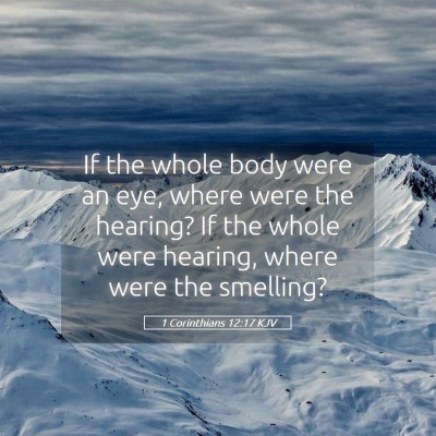 Picture 05 - 1 Corinthians 12:17 KJV - If the whole body were an eye, where were the - Bible Verse Picture