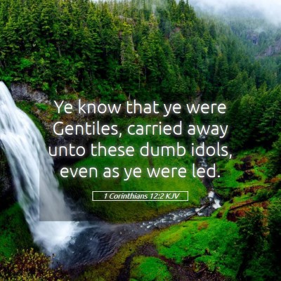 Picture 05 - 1 Corinthians 12:2 KJV - Ye know that ye were Gentiles, carried away unto - Bible Verse Picture