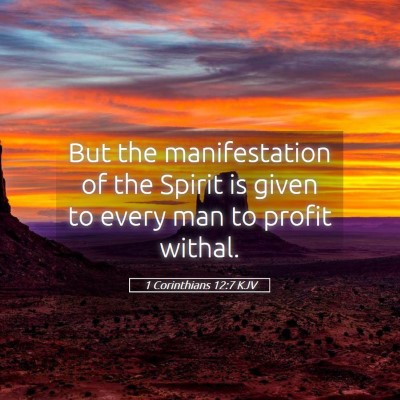 Picture 05 - 1 Corinthians 12:7 KJV - But the manifestation of the Spirit is given to - Bible Verse Picture