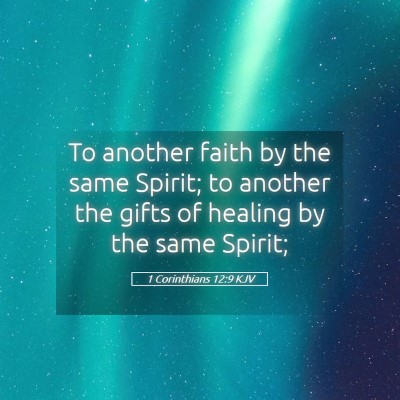 Picture 05 - 1 Corinthians 12:9 KJV - To another faith by the same Spirit; to another - Bible Verse Picture