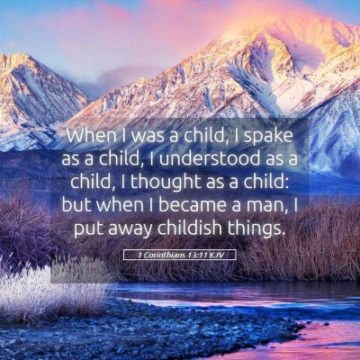 Picture 05 - 1 Corinthians 13:11 KJV - When I was a child, I spake as a child, I - Bible Verse Picture