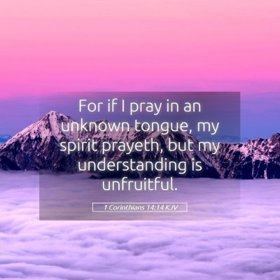Picture 05 - 1 Corinthians 14:14 KJV - For if I pray in an unknown tongue, my spirit - Bible Verse Picture