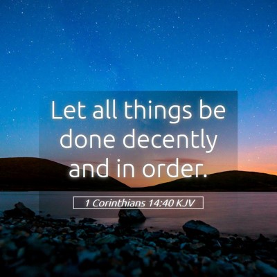 Picture 05 - 1 Corinthians 14:40 KJV - Let all things be done decently and in - Bible Verse Picture