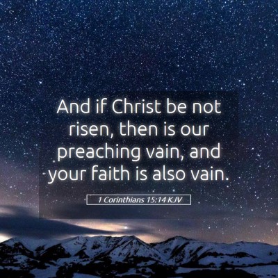Picture 05 - 1 Corinthians 15:14 KJV - And if Christ be not risen, then is our preaching - Bible Verse Picture