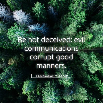 Picture 05 - 1 Corinthians 15:33 KJV - Be not deceived: evil communications corrupt good - Bible Verse Picture