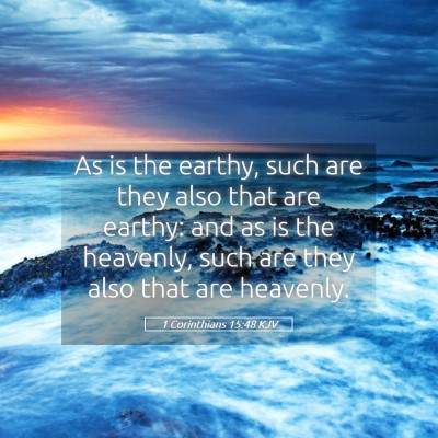 Picture 05 - 1 Corinthians 15:48 KJV - As is the earthy, such are they also that are - Bible Verse Picture