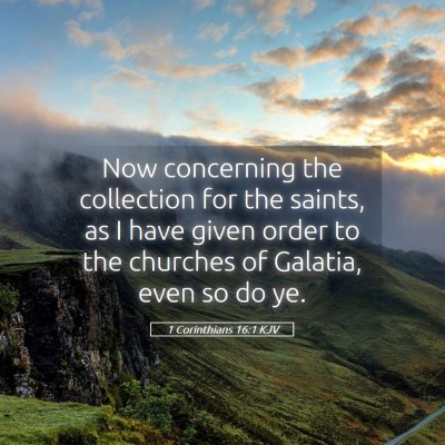 Picture 05 - 1 Corinthians 16:1 KJV - Now concerning the collection for the saints, as - Bible Verse Picture