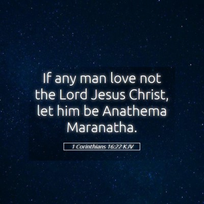 Picture 05 - 1 Corinthians 16:22 KJV - If any man love not the Lord Jesus Christ, let - Bible Verse Picture