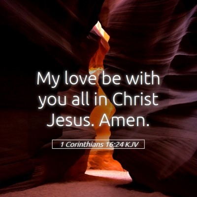 Picture 05 - 1 Corinthians 16:24 KJV - My love be with you all in Christ Jesus. - Bible Verse Picture