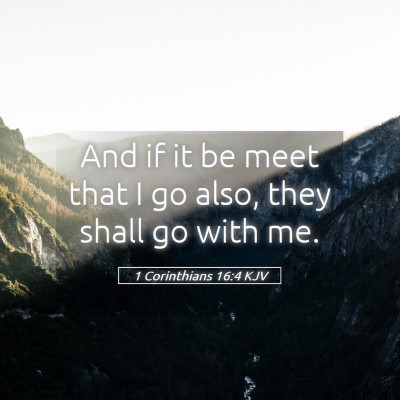 Picture 05 - 1 Corinthians 16:4 KJV - And if it be meet that I go also, they shall go - Bible Verse Picture
