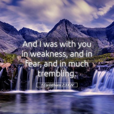 Picture 05 - 1 Corinthians 2:3 KJV - And I was with you in weakness, and in fear, and - Bible Verse Picture
