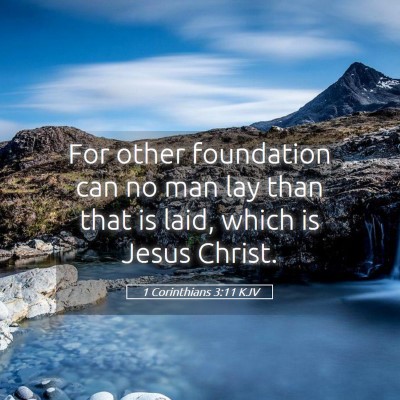 Picture 05 - 1 Corinthians 3:11 KJV - For other foundation can no man lay than that is - Bible Verse Picture